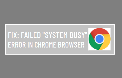 Fix  Failed  System Busy  Error in Chrome Browser - 51