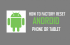 Factory Reset Android Phone or Tablet