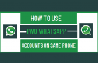 Use Two WhatsApp Accounts on Same Phone