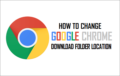 Change Chrome Download Folder Location