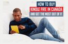 Buy Kindle Fire in Canada and Get the Most out of it