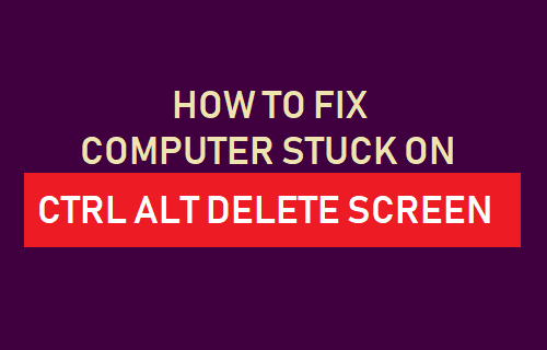 Fix Computer Stuck on CTRL ALT DELETE Screen