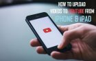 Upload Videos To YouTube From iPhone and iPad