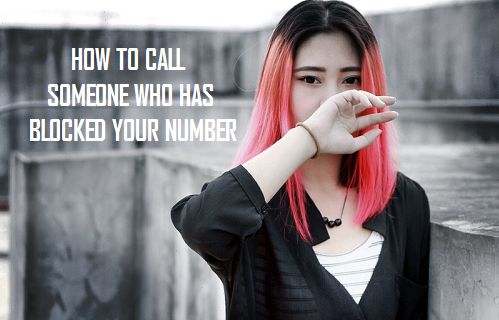 How to Call Someone Who Has Blocked Your Number