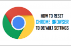 Reset Chrome Browser to Default Settings