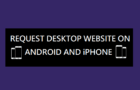 Request Desktop Version of Website on Android & iPhone