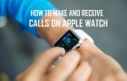 Make and Receive Calls on Apple Watch