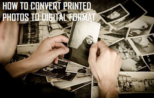 Convert Printed Photos to Digital Format