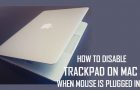 Disable Trackpad On Mac When Mouse is Plugged In