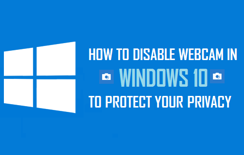 Disable Webcam In Windows 10 to Protect Your Privacy