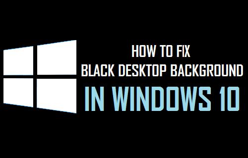 How To Fix Black Desktop Background In Windows 10