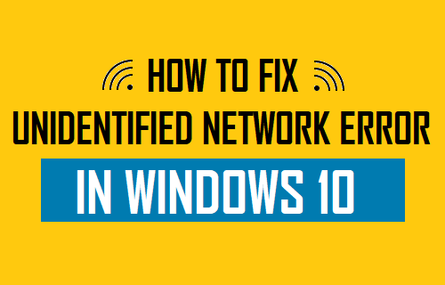 Fix Unidentified Network Error in Windows 10
