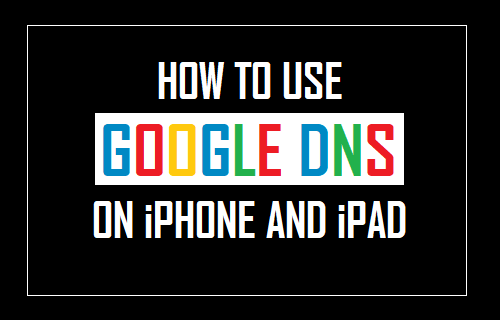 Use Google DNS On iPhone and iPad