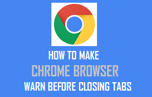 Make Chrome Browser Warn Before Closing Tabs