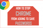 Stop Chrome From Asking to Save Passwords