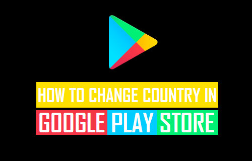 Change Google Play Store Country