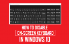 Disable On-Screen Keyboard in Windows 10