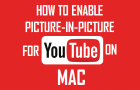 Enable Picture-in-Picture For YouTube on Mac