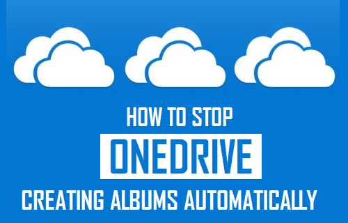 How to Stop OneDrive Creating Albums Automatically