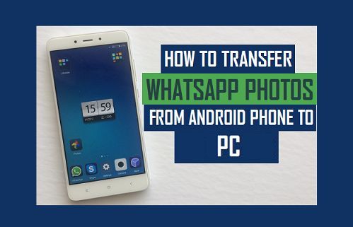 Transfer WhatsApp Photos From Android to PC