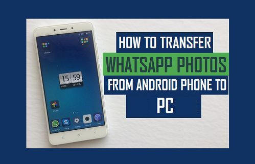 How to Transfer WhatsApp Photos from Android Phone to PC - 18