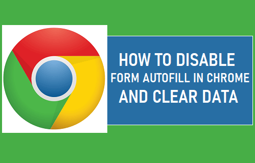 Disable Form Autofill in Chrome and Clear Data