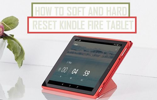 Soft and Hard Reset Kindle Fire Tablet