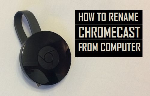 Rename Chromecast From Computer