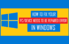 Your PC/Device Needs to Be Repaired