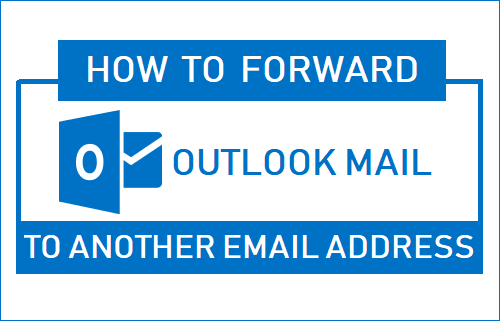 Forward Outlook Mail to Another Email Address