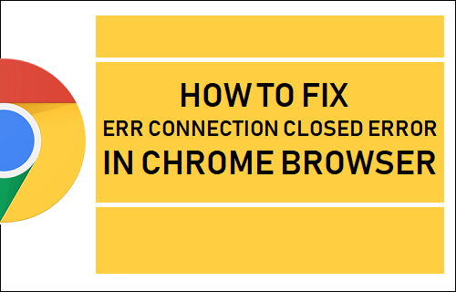 Fix ERR Connection Closed Error in Chrome Browser