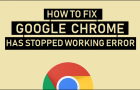 Fix Google Chrome Has Stopped Working Error