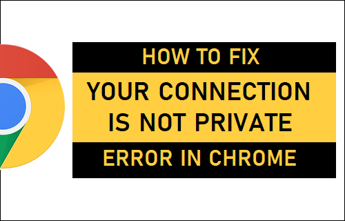 Fix Your Connection is Not Private Error In Chrome
