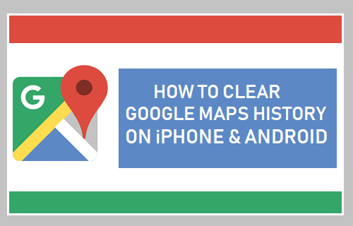 Clear Google Maps History on iPhone and Android