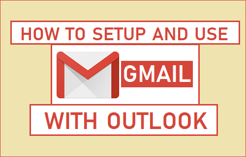 How to Setup And Use Gmail With Outlook