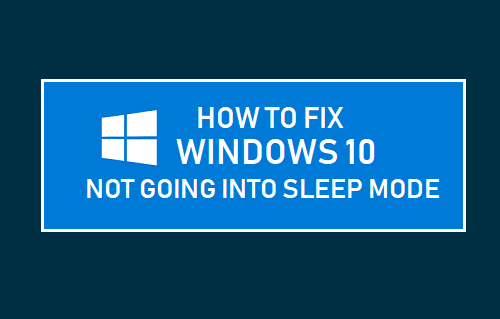 Windows 10 Not Going Into Sleep Mode