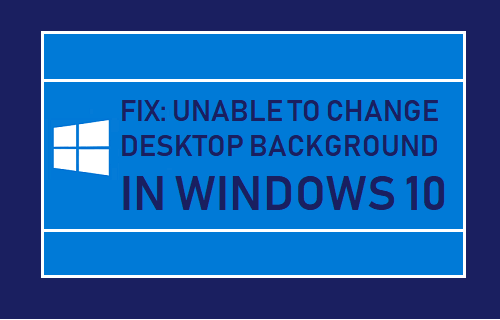 Unable to Change Desktop Background In Windows 10