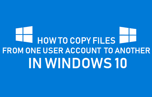 Copy Files From One User Account to Another in Windows 10