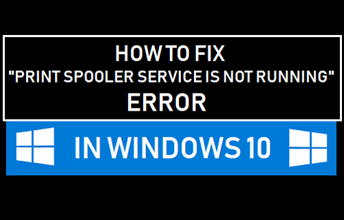 Fix Print Spooler Service is Not Running Error in Windows 10