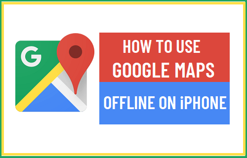 Use Google Maps Offline On iPhone