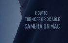Turn OFF or Disable Camera on Mac