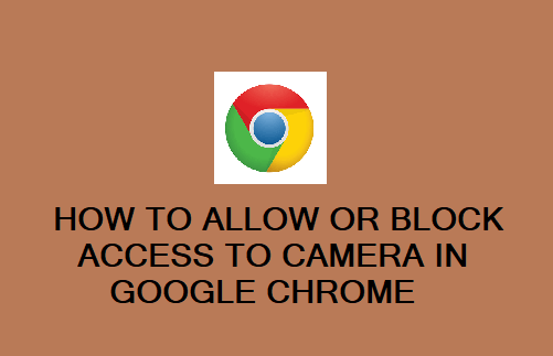 Allow or Block Access to Camera in Google Chrome