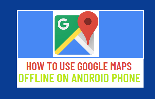 Use Google Maps Offline On Android Phone