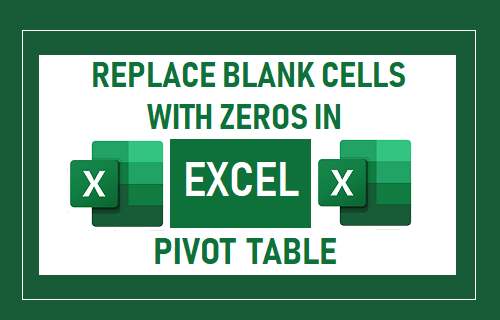 Replace Blank Cells with Zeros in Excel Pivot Table