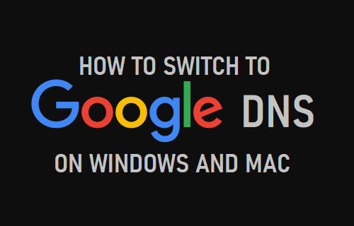 Switch to Google DNS On Windows and Mac