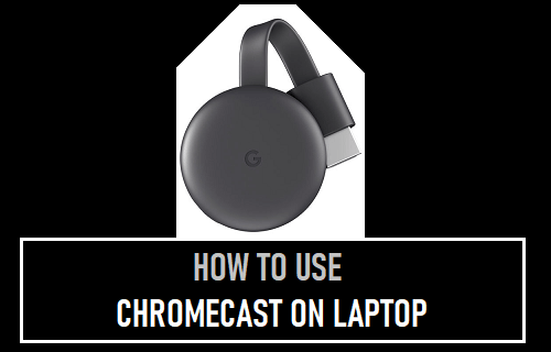 Use Chromecast on Laptop