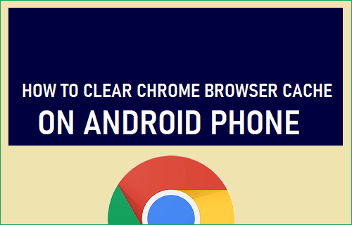 Clear Chrome Browser Cache on Android Phone