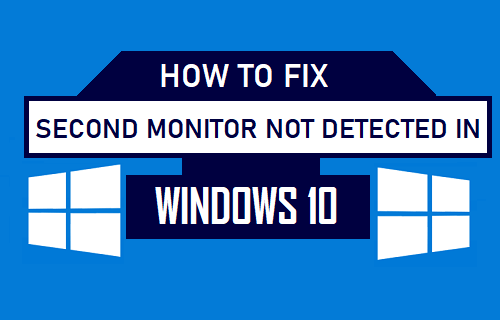 Fix Second Monitor Not Detected in Windows 10