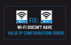 Fix: Wi-Fi Doesn't Have Valid IP Configuration Error