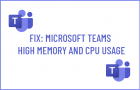 Microsoft Teams High Memory and CPU Usage